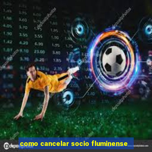 como cancelar socio fluminense