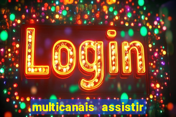 multicanais assistir real madrid