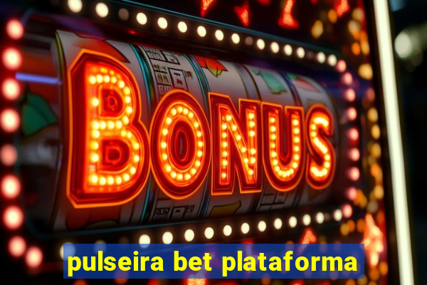 pulseira bet plataforma