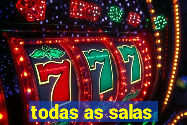todas as salas