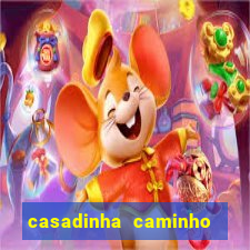 casadinha caminho da sorte