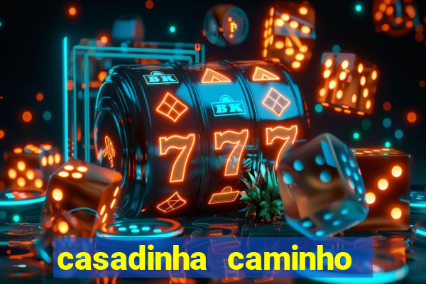 casadinha caminho da sorte