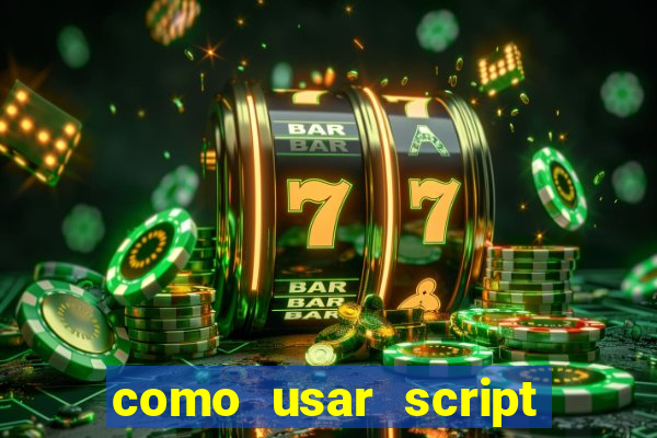 como usar script no cmsp