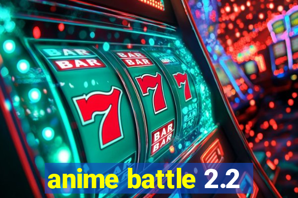 anime battle 2.2