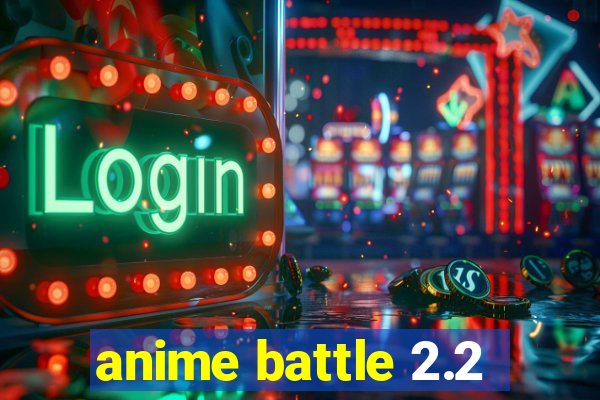 anime battle 2.2