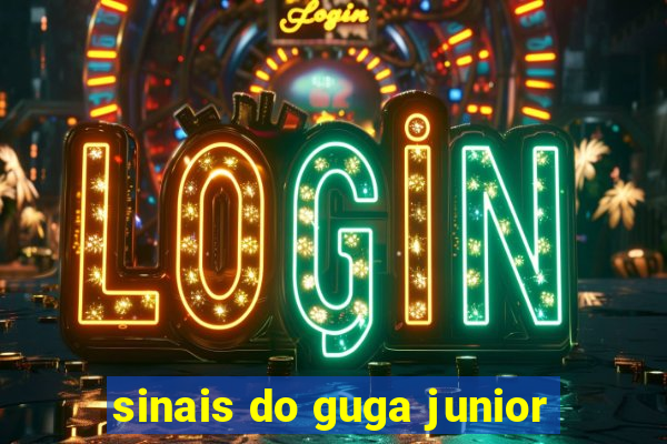 sinais do guga junior