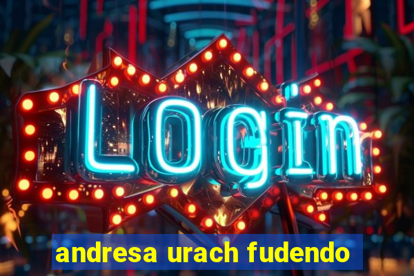 andresa urach fudendo
