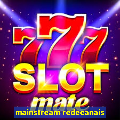 mainstream redecanais