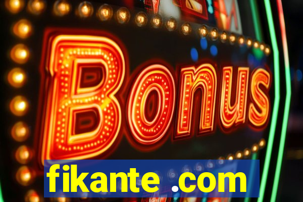 fikante .com
