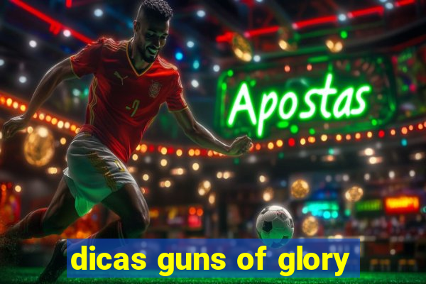 dicas guns of glory