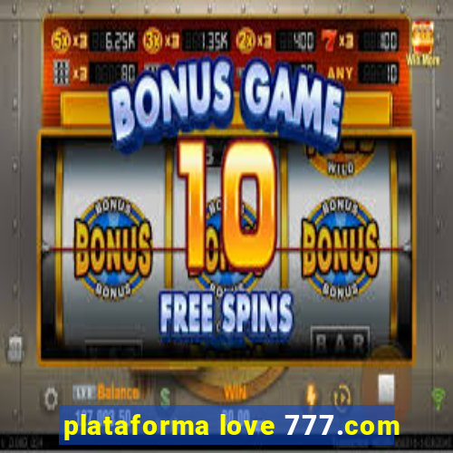 plataforma love 777.com
