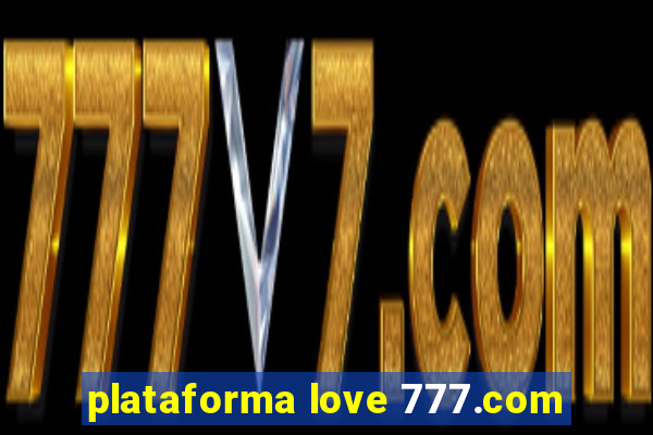 plataforma love 777.com