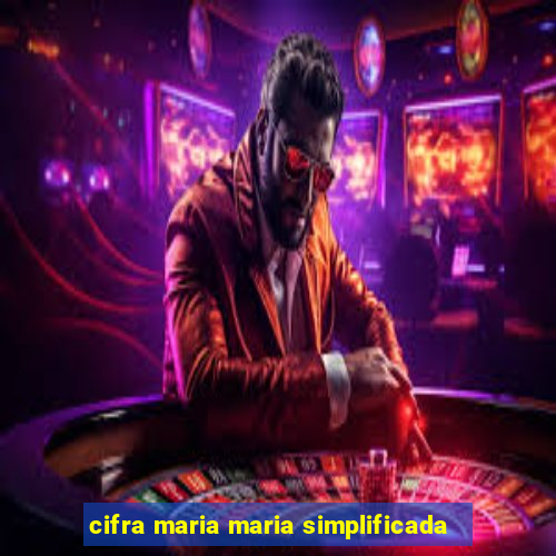 cifra maria maria simplificada
