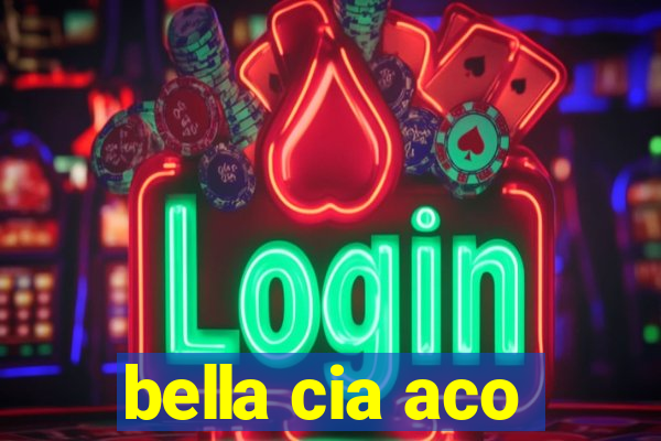 bella cia aco