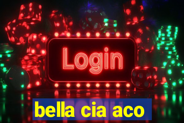 bella cia aco