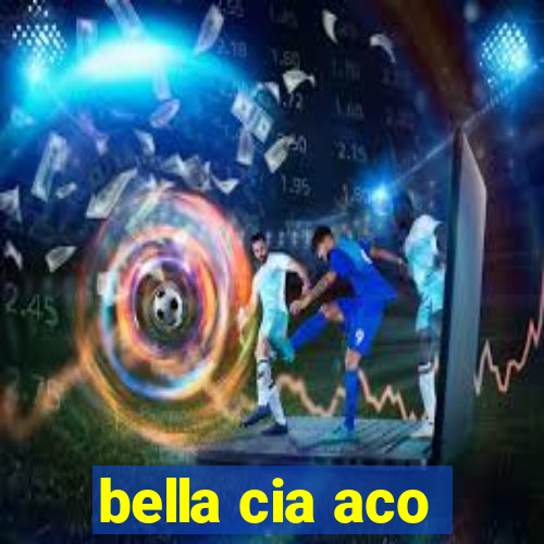 bella cia aco