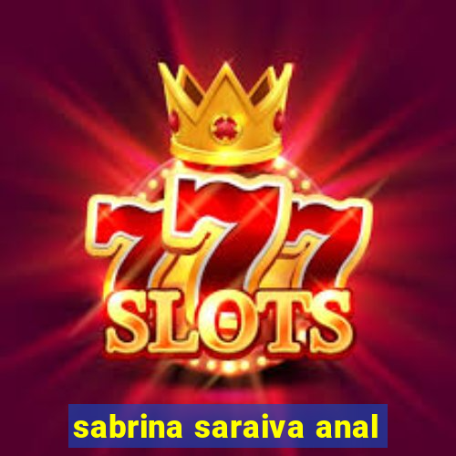 sabrina saraiva anal