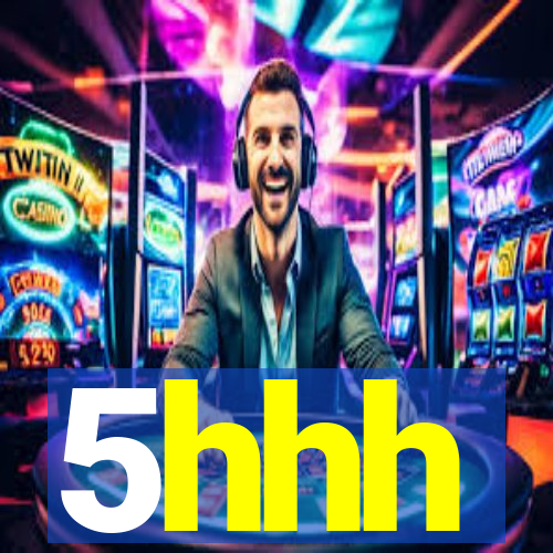 5hhh