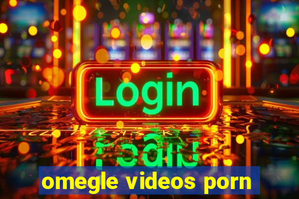 omegle videos porn