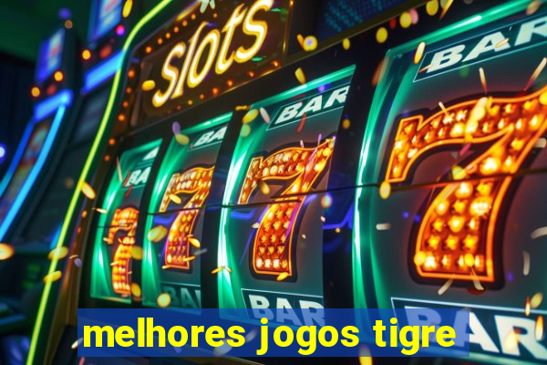 melhores jogos tigre