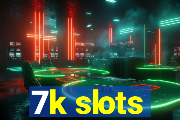 7k slots