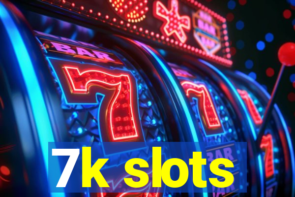 7k slots