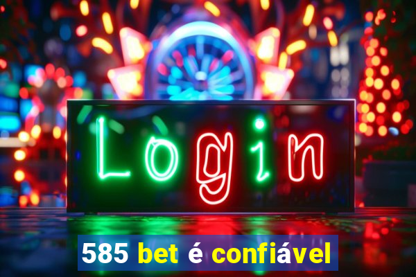 585 bet é confiável