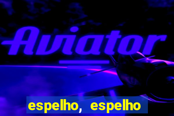 espelho, espelho meu topflix