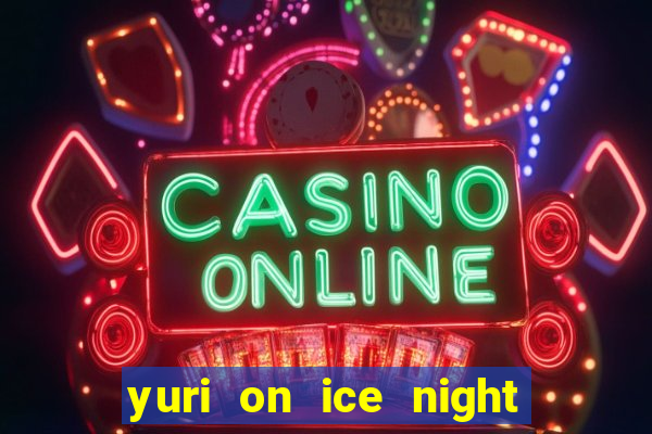 yuri on ice night in barcelona