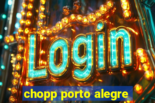 chopp porto alegre