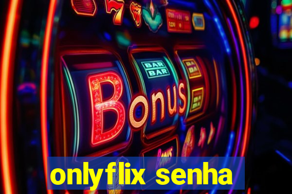 onlyflix senha