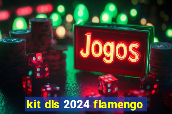 kit dls 2024 flamengo