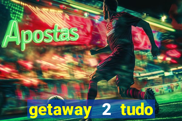 getaway 2 tudo desbloqueado 2.3 9