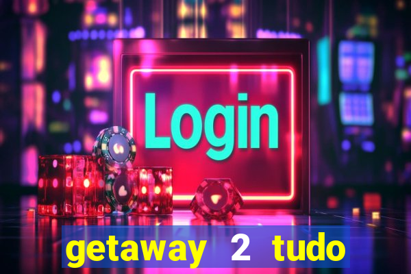 getaway 2 tudo desbloqueado 2.3 9