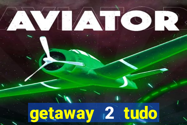 getaway 2 tudo desbloqueado 2.3 9