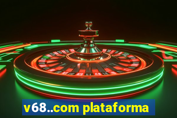 v68..com plataforma