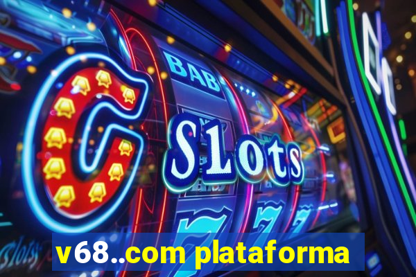 v68..com plataforma