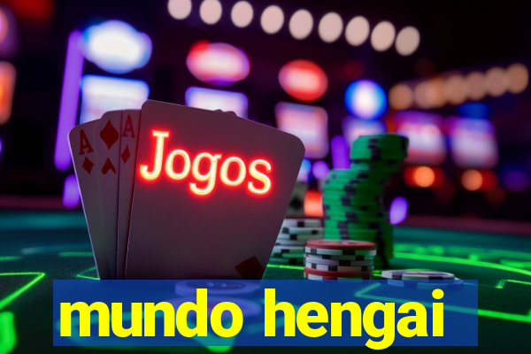 mundo hengai