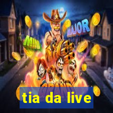 tia da live