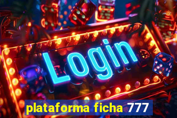 plataforma ficha 777