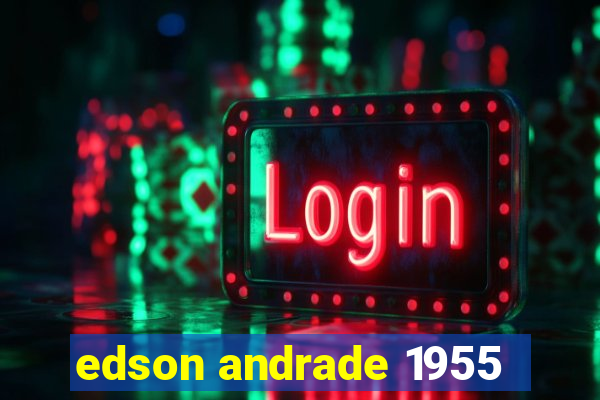 edson andrade 1955