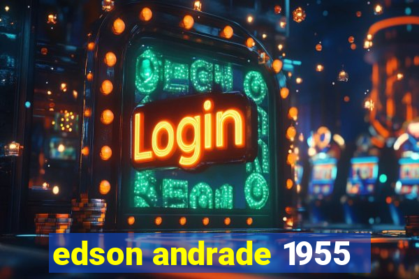 edson andrade 1955