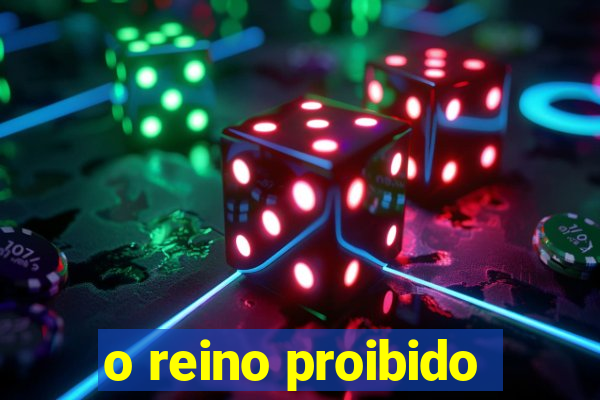 o reino proibido