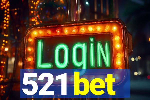 521 bet