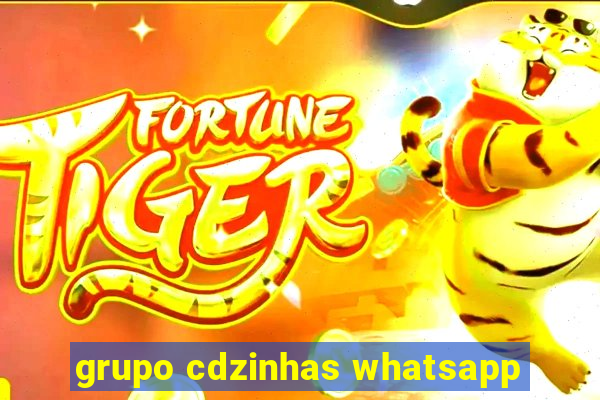 grupo cdzinhas whatsapp
