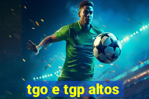 tgo e tgp altos