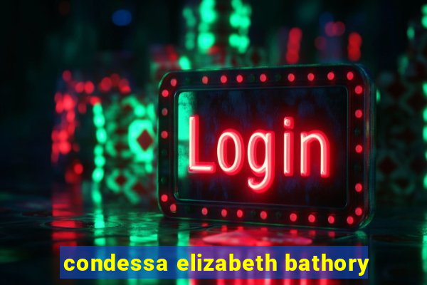 condessa elizabeth bathory