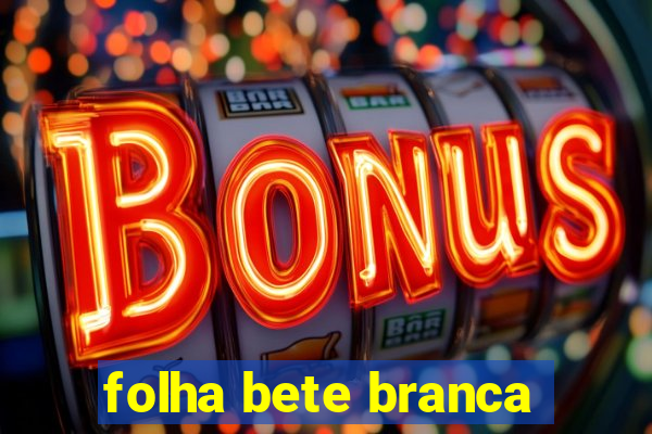 folha bete branca