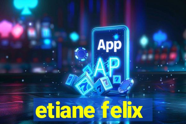 etiane felix