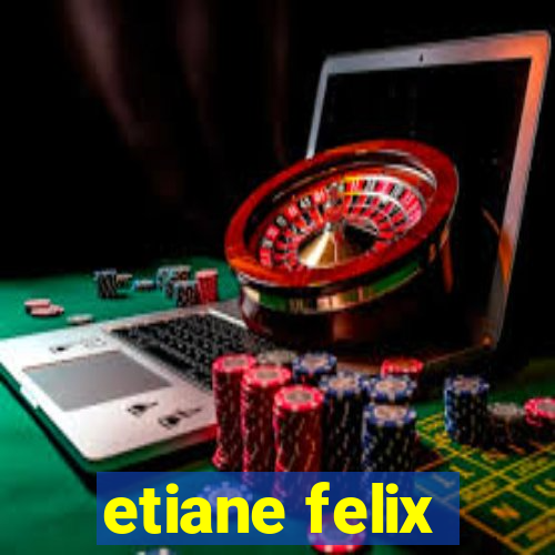 etiane felix